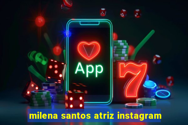 milena santos atriz instagram